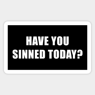 Have you sinned today? Magnet